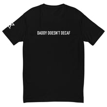 Load image into Gallery viewer, Daddy Doesn’t Decaf Tee
